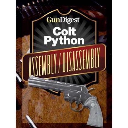 Gun Digest Colt Python Assembly/Disassembly Instructions -