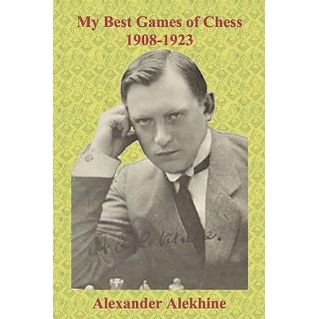 My Best Games of Chess 1908-1923 (My Best Games Of Chess Alekhine)