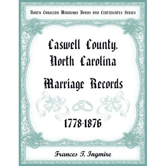 North Carolina Marriage Bonds and Certificates Series: Caswell County, North Carolina, 1778-1876 (Paperback)