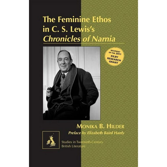Studies in Twentieth-Century British Literature: The Feminine Ethos in C. S. Lewisʼs Chronicles of Narnia (Hardcover)
