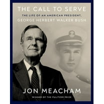 The Call to Serve: The Life of an American President, George Herbert Walker Bush: a Visual Biography (Hardcover)