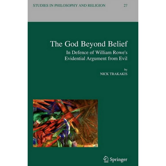 Studies in Philosophy and Religion The God Beyond Belief: In Defence of William Rowe's Evidential Argument from Evil, Book 27, (Paperback)