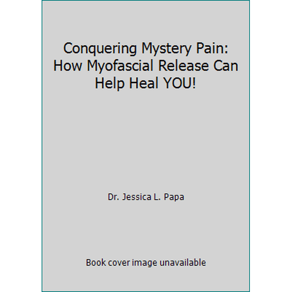 Pre-Owned Conquering Mystery Pain: How Myofascial Release Can Help Heal YOU! (Paperback) 171324800X 9781713248002