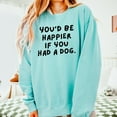 thumbnail image 2 of You'd Be Happier If You Had A Dog - Women's Lightweight Garment Dyed Sweatshirt, 2 of 14