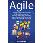 Agile: A Guide to Agile Project Management with Scrum, Kanban, and Lean, Including Tips for Sprint Planning and How to Create a Hybrid Waterfall Agile Software Development Methodology (Hardcover)