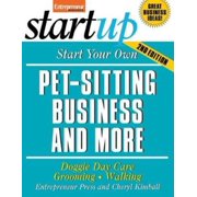 Start Your Own Pet-Sitting Business and More: Doggie Day Care, Grooming, Walking