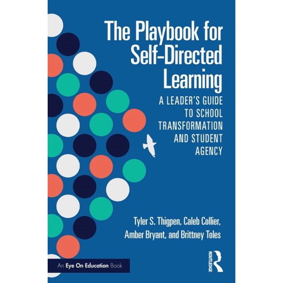 The Playbook for Self-Directed Learning: A Leader's Guide to School Transformation and Student Agency, (Paperback)