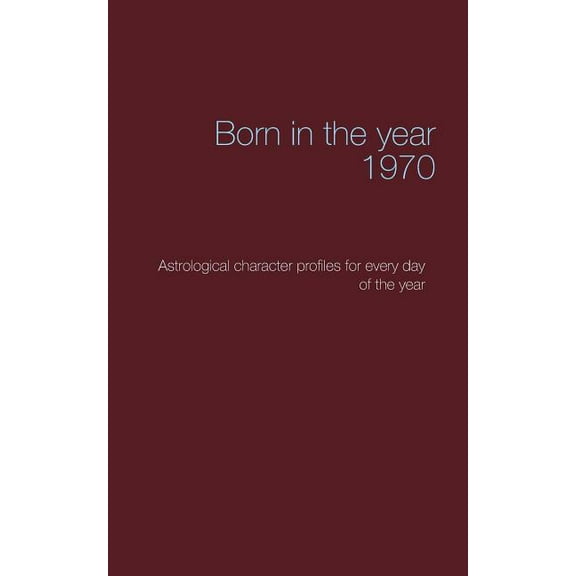 Born in the year 1970: Astrological character profiles for every day of the year, (Paperback)