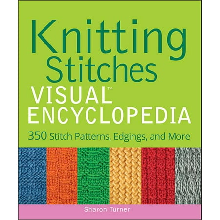 Teach Yourself Visually: Knitting Stitches Visual Encyclopedia: 350 Stitch Patterns, Edgings, and More