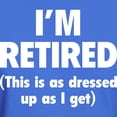 thumbnail image 3 of CafePress - I'm Retired This Is As Dressed Up As I Get Dark T - Men's Classic Graphic Cotton T-Shirt, 3 of 4