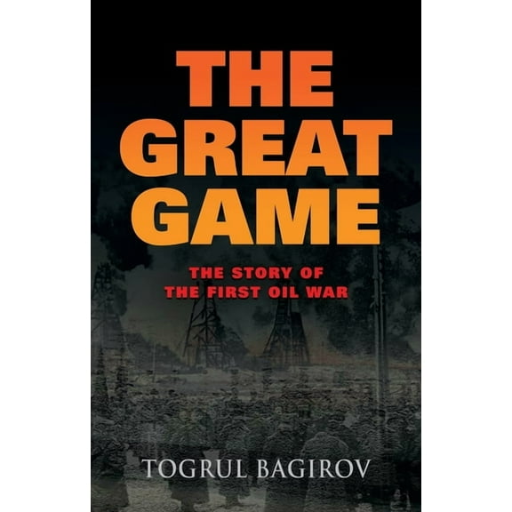 The Great Game: Story of the First Oil War, (Paperback)