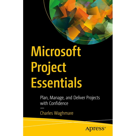 Microsoft Project Essentials: Plan, Manage, and Deliver Projects with Confidence, (Paperback)
