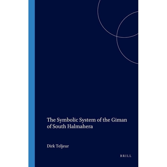 Verhandelingen Van Het Koninklijk Instit The Symbolic System of the Giman of South Halmahera, Book 142, (Paperback)