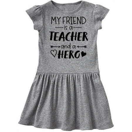 

Inktastic My Friend is a Teacher and a Hero Gift Toddler Girl Dress