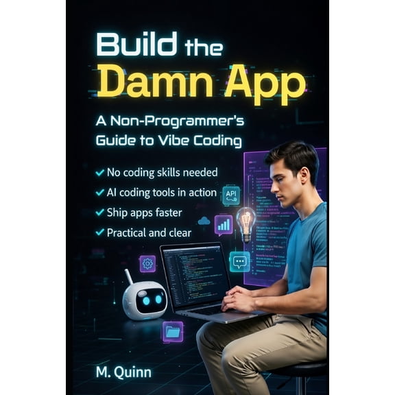 Build the Damn App: A non-programmer's guide to vibe coding, (Paperback)