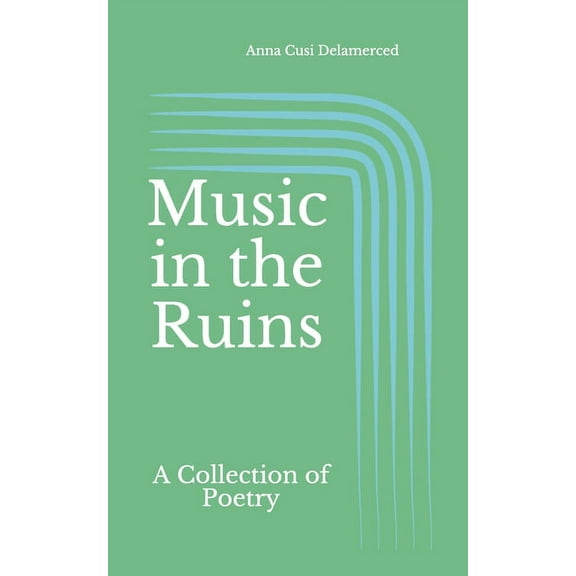 Music in the Ruins: A Collection of Poetry (Paperback)