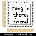 thumbnail image 2 of Hang in There Friend Scalloped Border Self-Inking Rubber Stamp Ink Stamper - Black Ink - Large 1-1/2 Inch, 2 of 7