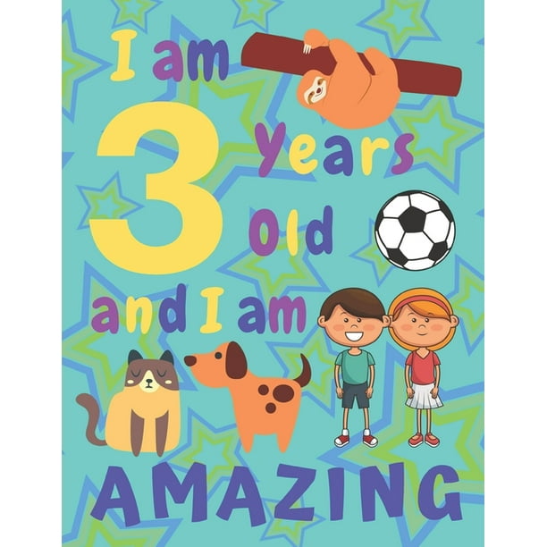 I am 3 Years Old and I am Amazing I Am Three Years Old and I Am