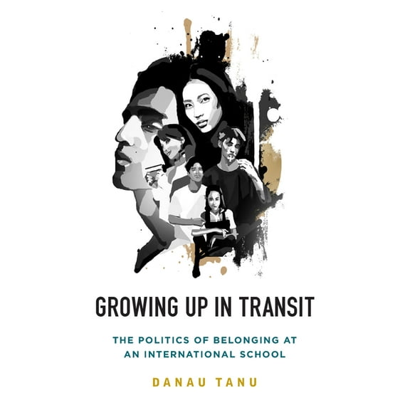 Growing Up in Transit: The Politics of Belonging at an International School, (Hardcover)