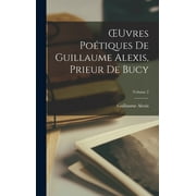 OEuvres Potiques De Guillaume Alexis, Prieur De Bucy; Volume 2 (Hardcover)