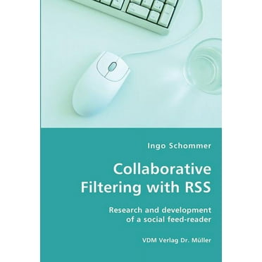 Collaborative Filtering with RSS - Research and development of a social feed-reader (Paperback)