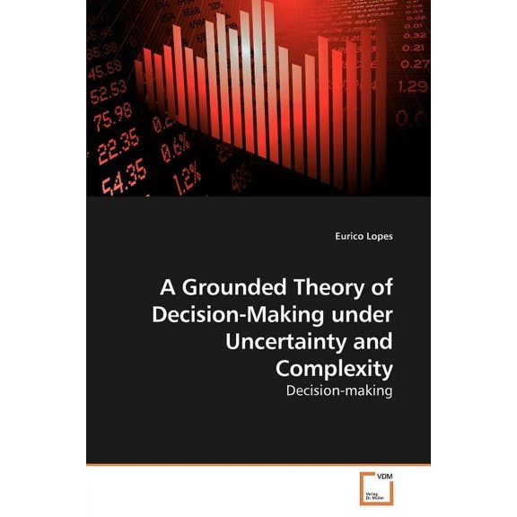 A Grounded Theory of Decision-Making under Uncertainty and Complexity (Paperback)