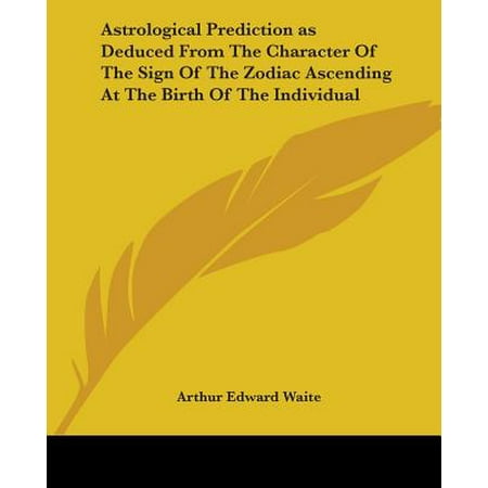 Astrological Prediction as Deduced from the Character of the Sign of the Zodiac Ascending at the Birth of the