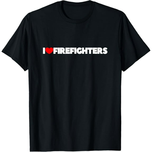 I Love (Heart) Firefighters Funny Creative Graphic T-Shirt