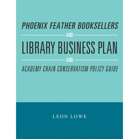 Feather Guide - Phoenix Feather Booksellers and Library Business Plan and Academy Chain Conservatism Policy Guide - eBook