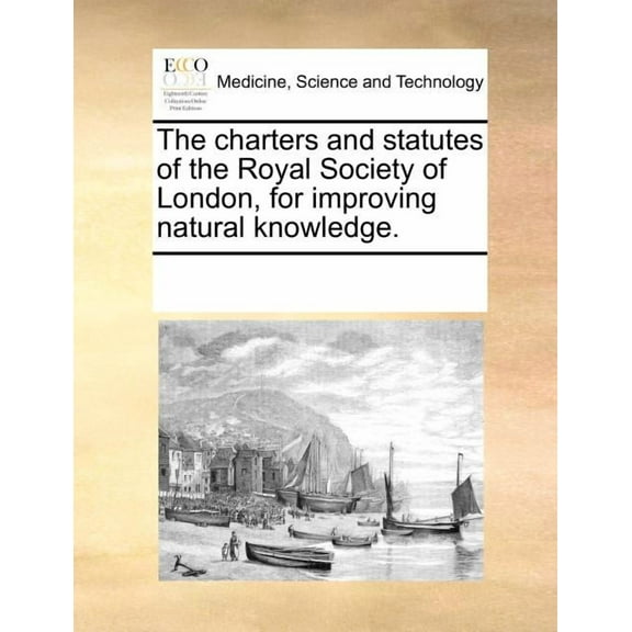 The Charters and Statutes of the Royal Society of London, for Improving Natural Knowledge. Paperback