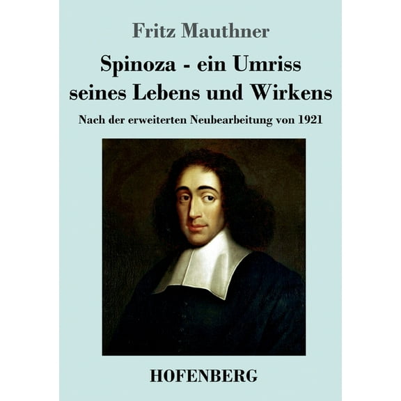 Spinoza - ein Umriss seines Lebens und Wirkens: Nach der erweiterten Neubearbeitung von 1921 (Paperback)