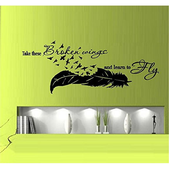 TAKE THESE BROKEN WINGS AND LEARN TO FLY ~ WALL DECAL 13" X 32"