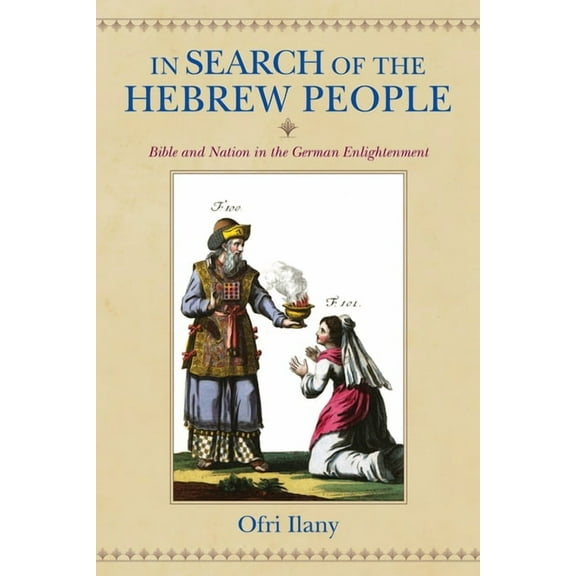 German Jewish Cultures In Search of the Hebrew People: Bible and Nation in the German Enlightenment, (Hardcover)