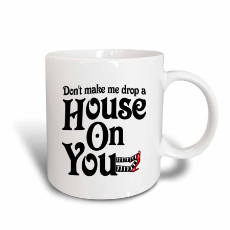 3dRose Don't make me drop a house on you, Ceramic Mug, 11-