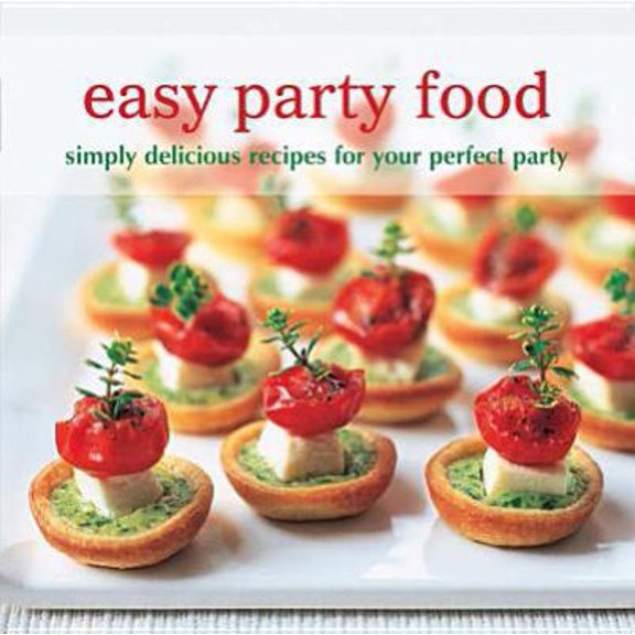 Pre-Owned Easy Party Food: Simply Delicious Recipes for Your Perfect Party (Hardcover) 1849751625 9781849751629
