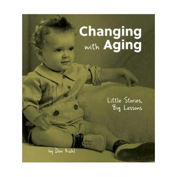 Changing with Aging : Little Stories, Big Lessons