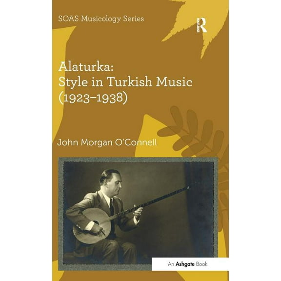 Soas Studies in Music Alaturka: Style in Turkish Music (1923-1938), (Hardcover)