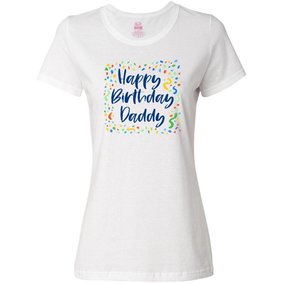 Inktastic Happy Birthday Daddy Women's T-Shirt