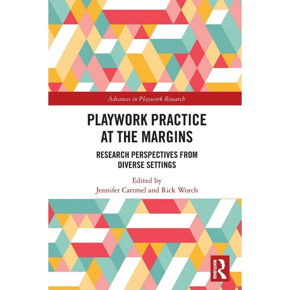 Advances in Playwork Research Playwork Practice at the Margins: Research Perspectives from Diverse Settings, (Paperback)