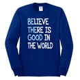 thumbnail image 2 of Wild Bobby, Believe There is Good in the World Positive Message, Inspirational/Christian, Men Long Sleeve Shirt, Royal, Large, 2 of 3