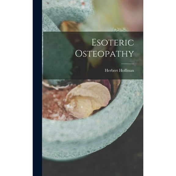 Esoteric Osteopathy, (Hardcover)