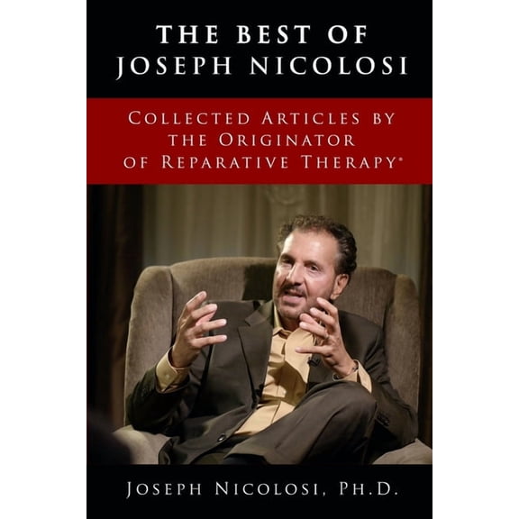 The Best of Joseph Nicolosi: Collected Articles by the Originator of Reparative Therapy(R), (Paperback)