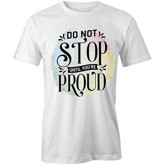 Do Not Stop T-Shirt | Motivational Inspirational White Tee Gift