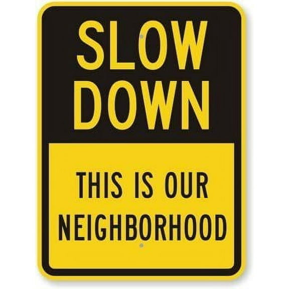 Slow Down - This is Our Neighborhood, Engineer Grade tin Sign, 16" x 12"