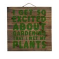 thumbnail image 1 of I Get So Exciting About Gardening I Wet My PLANTS - Decorative REAL WOOD Wall Art - Faux Pallet Look, 1 of 3