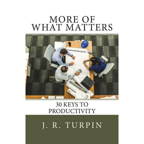 More of What Matters: 30 Keys to Productivity (Paperback)