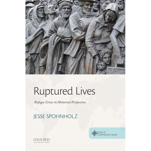 The Roots of Contemporary Issues Ruptured Lives: Refugee Crises in Historical Perspective, (Paperback)