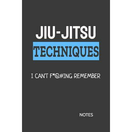 Jiu-Jitsu Techniques I Can't F*@#ing Remember Notes: Bjj Blue Belt Student Practice Journal, Jiu Jitsu Coach Gift for Training Notes, Write Down Strat