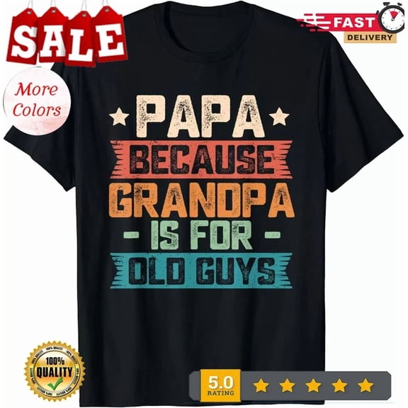 Hot Trending Tee With Papa Because Grandpa Is For Old Guys Vintage Dad Gift Unisex T-Shirt