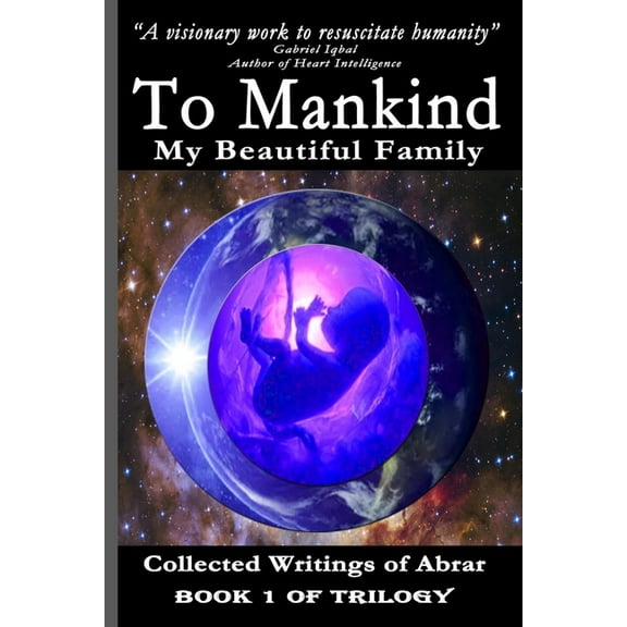 To Mankind My Beautiful Family - Book 1 of Trilogy: Collected Writings of Abrar (Paperback)